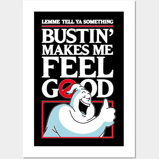 Bustin' Makes Me Feel Good Posters and Art